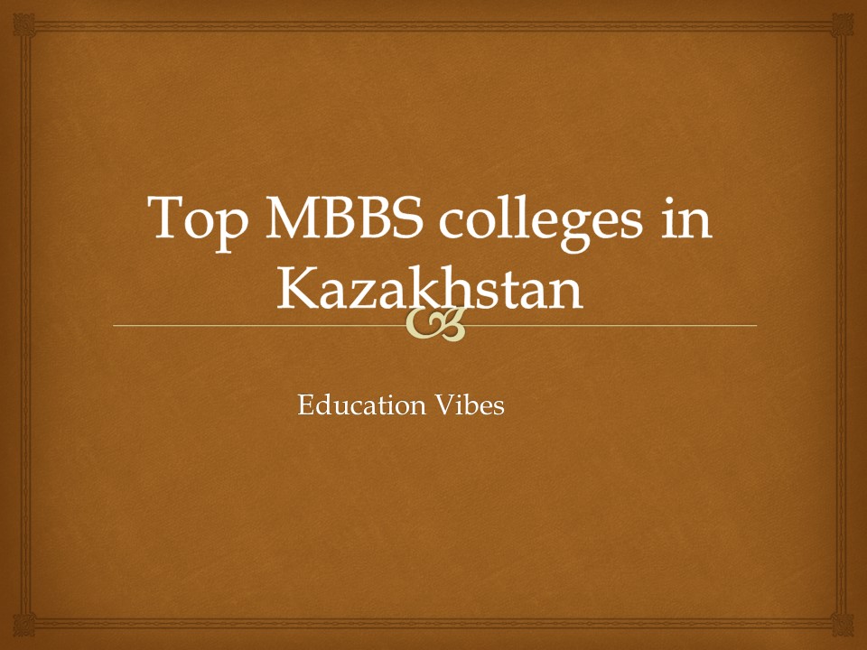 Top MBBS colleges in Kazakhstan | Education Vibes