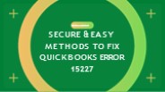 Secure & Easy Methods to Fix QuickBooks Error 15227