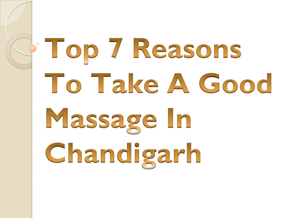 Top 7 Reasons To Take A Good Massage In Chandigarh