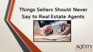 Things Sellers Should Never Say to Real Estate Agents