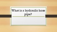 What is a hydraulic hose pipe?