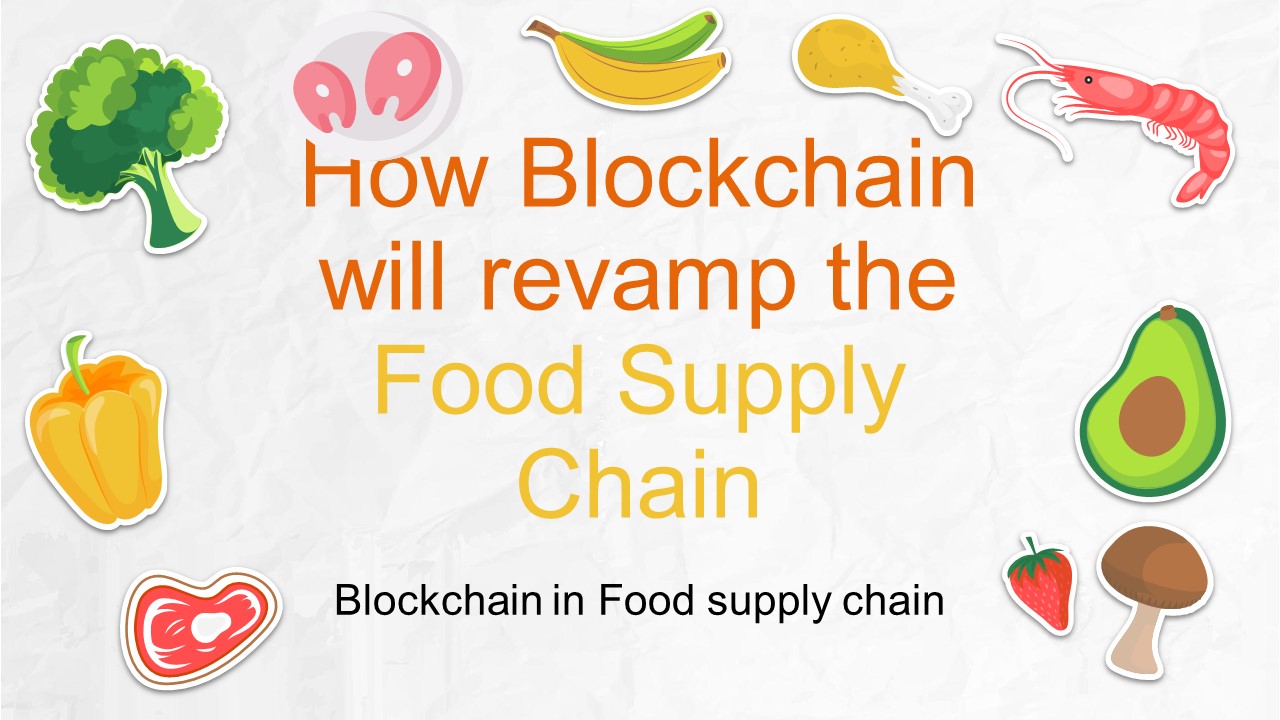 How Blockchain will revamp the Food Supply Chain