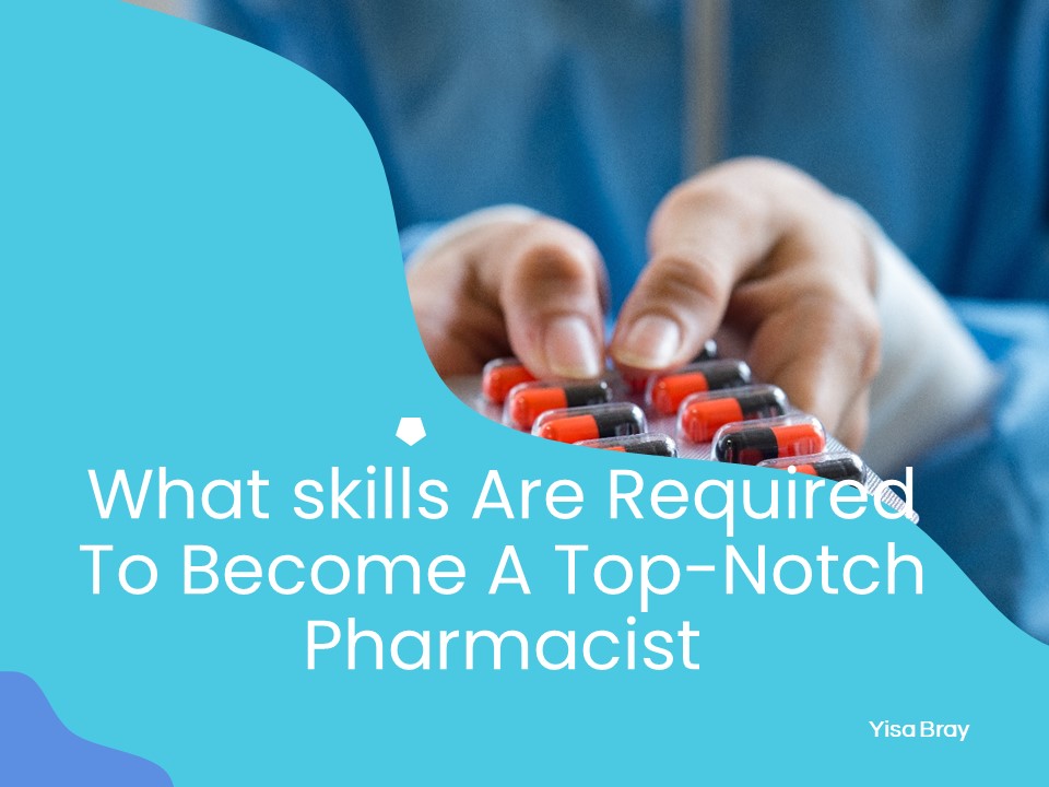 What skills Are Required To Become A Top-Notch Pharmacist?