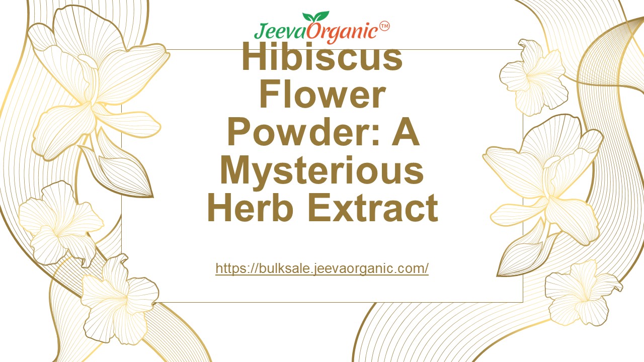Hibiscus Flower Powder: A Mysterious Herb Extract