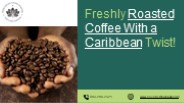 Freshly Roasted Coffee With a Caribbean Twist!
