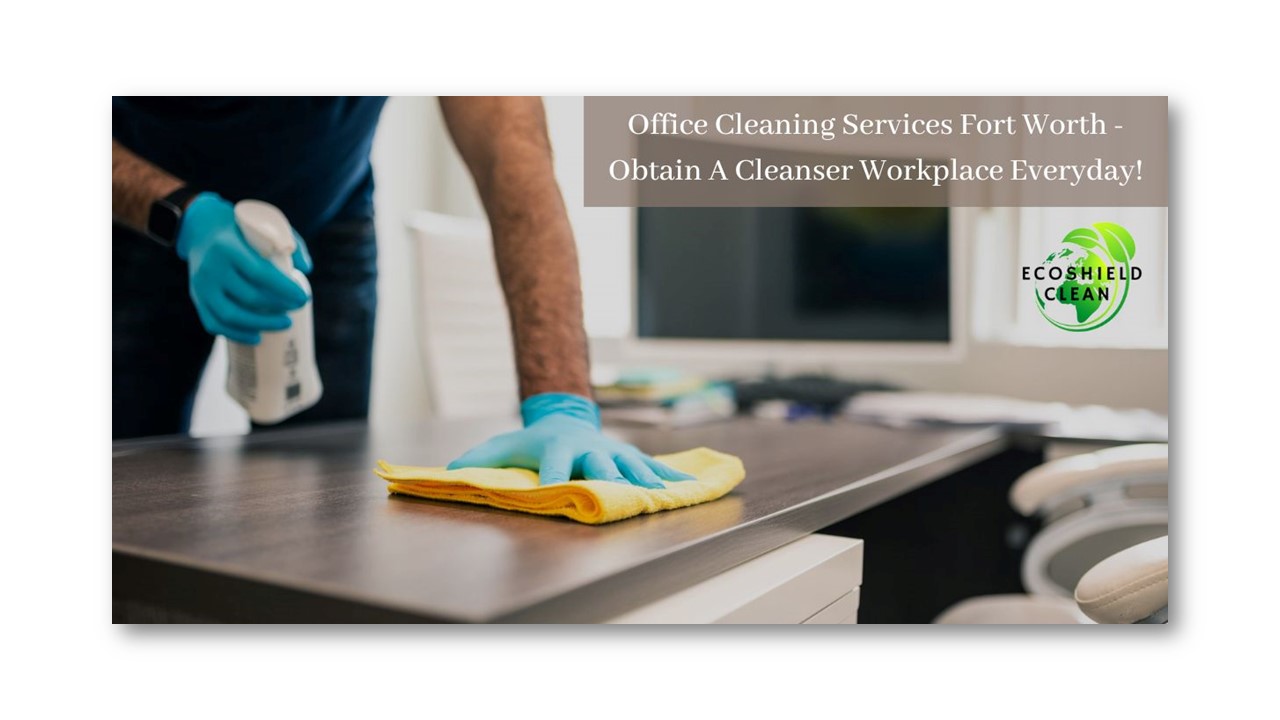 PPT Office Cleaning Services Fort Worth Obtain A Cleanser Workplace