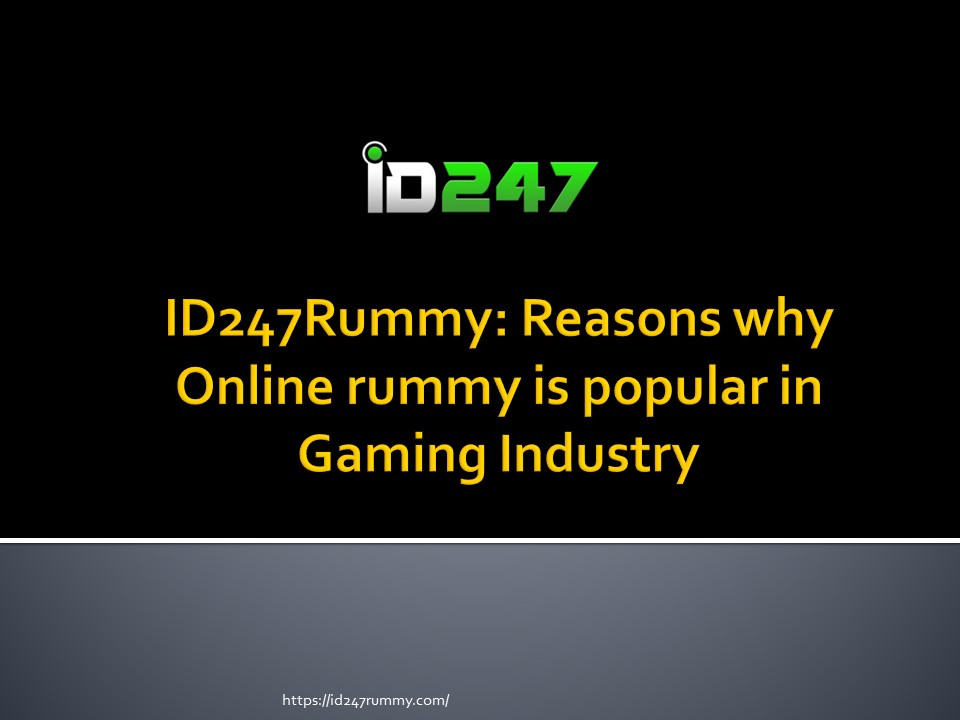 ID247Rummy Reasons why Online rummy is popular in Gaming Industry
