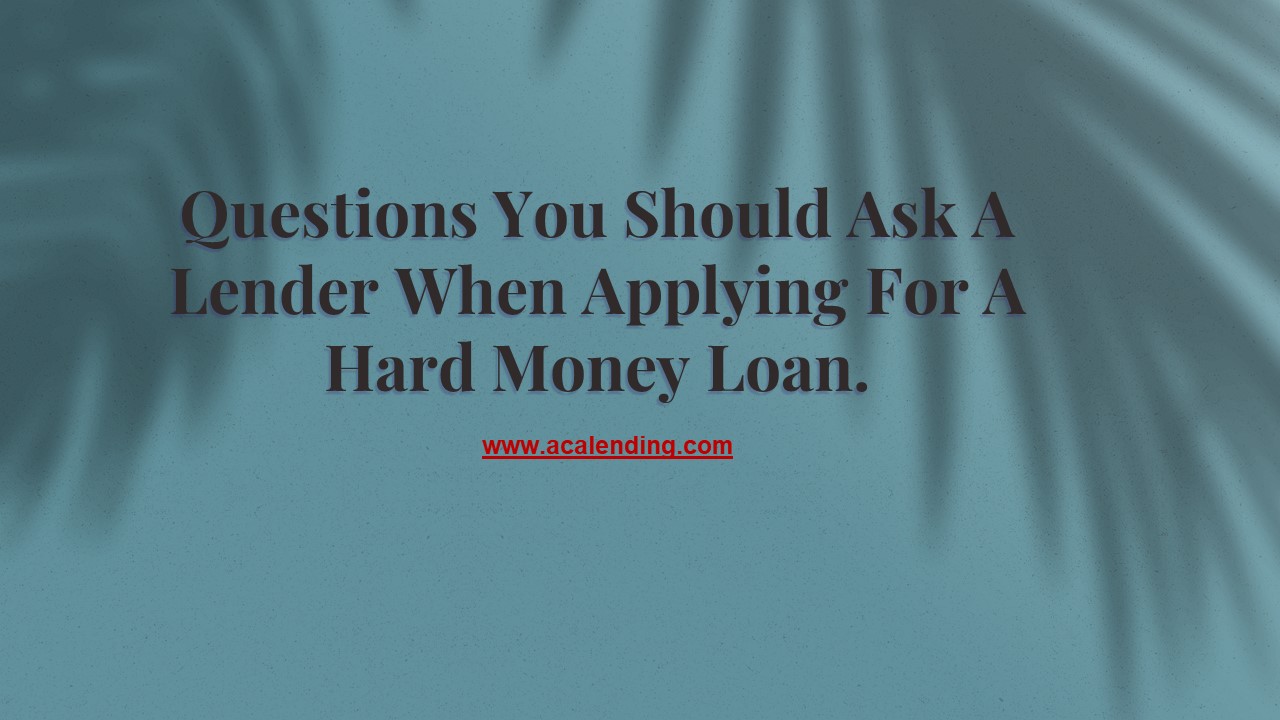 Questions You Should Ask A Lender When Applying For A Hard Money Loan