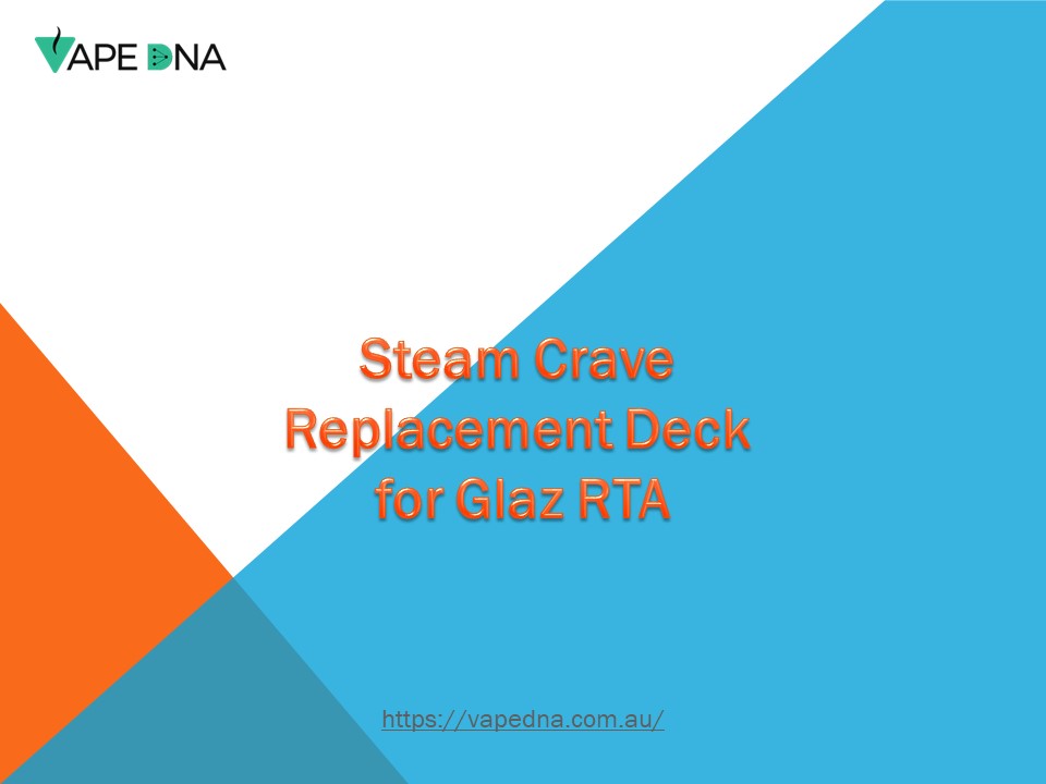 Steam Crave Replacement Deck for Glaz RTA