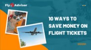 10 Ways To Save Money On Flight Tickets