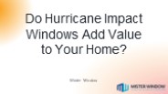 Do Hurricane Impact Windows Add Value to Your Home?