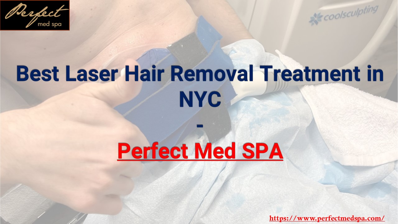 Best Laser Hair Removal Treatment in NYC-Perfect Med SPA