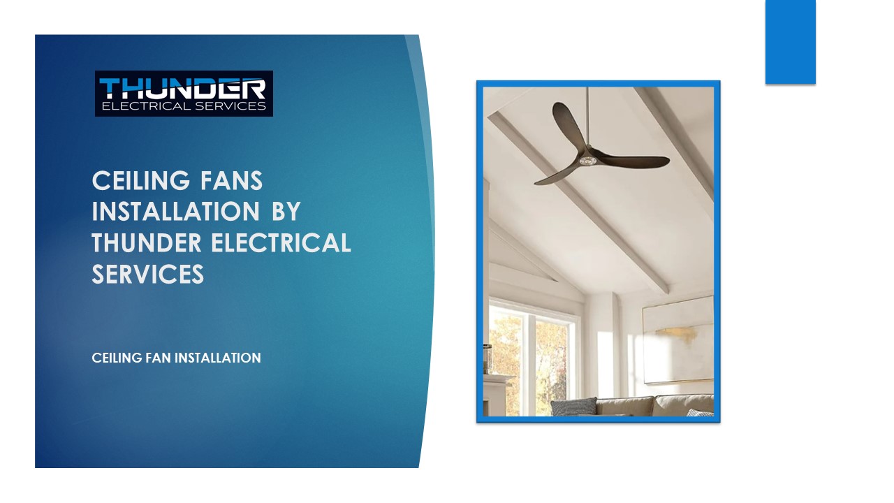 PPT Ceiling Fans Installation by Thunder Electrical Services
