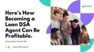 Here's how becoming a Loan DSA Agent is Profitable?