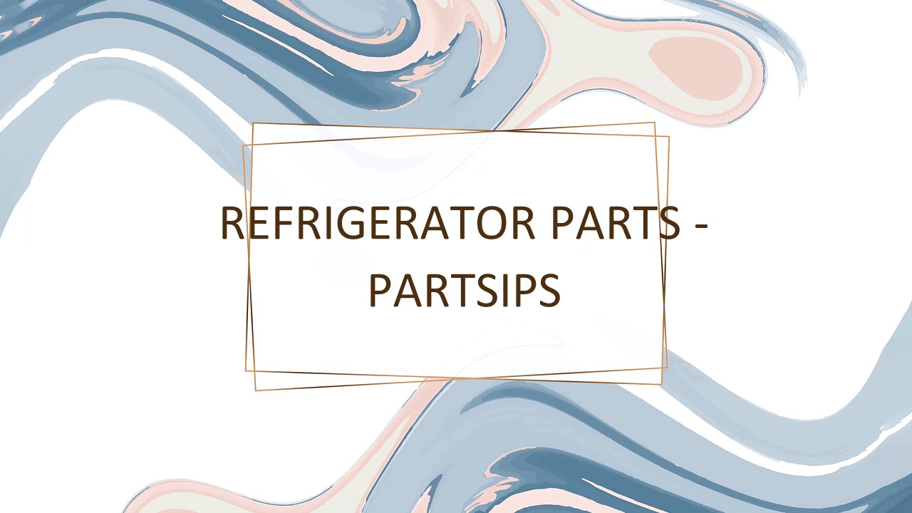 REFRIGERATOR PARTS - PARTSIPS