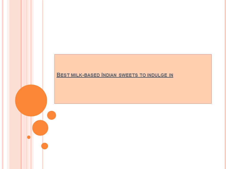 Best milk-based Indian sweets to indulge in