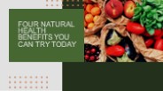 Four Natural Health Benefits You Can Try Today