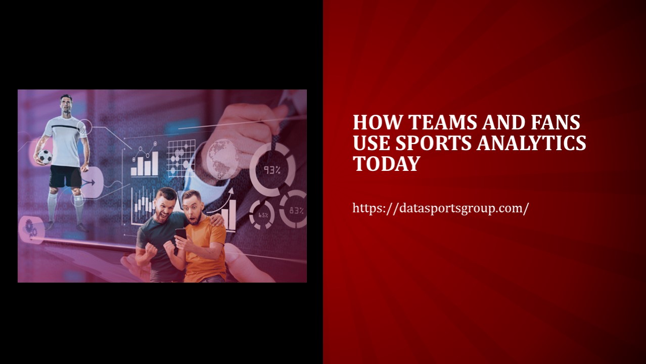 How Teams and Fans Use Sports Analytics Today