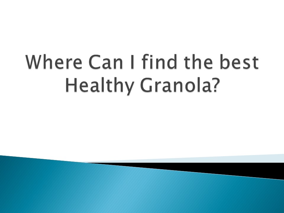 Where Can I find the best Healthy Granola?