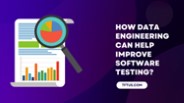 How Data Engineering Can Help Improve Software Testing?