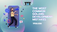 The Most Common Golang Development Mistakes