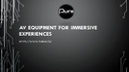 AV EQUIPMENT FOR IMMERSIVE EXPERIENCES