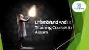 Erismbrand IT Training Courses In Asaam