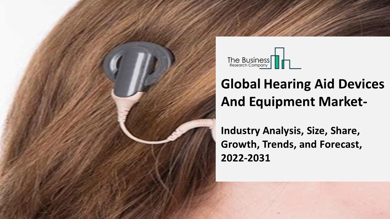 PPT Hearing Aid Devices And Equipment Market Growth Trajectory, Key