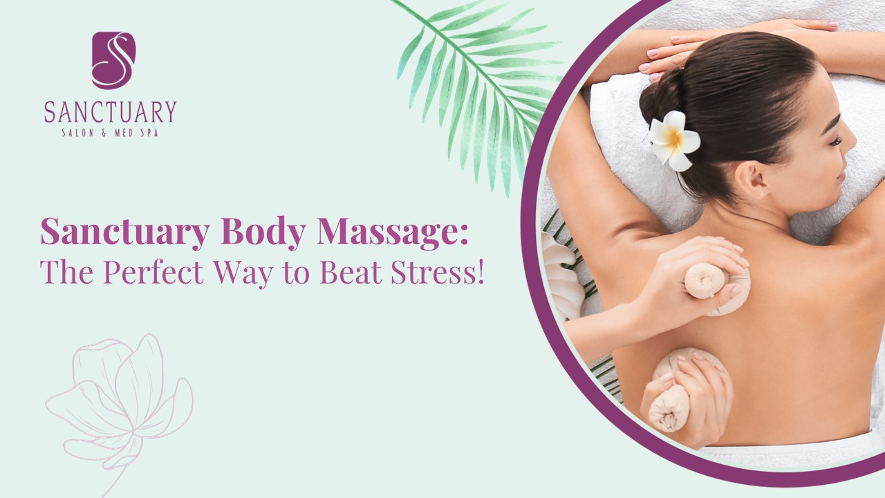 Sanctuary Body Massage: The Perfect Way to Beat Stress!