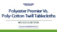 Polyester Premier Vs. Poly-Cotton Twill Tablecloths