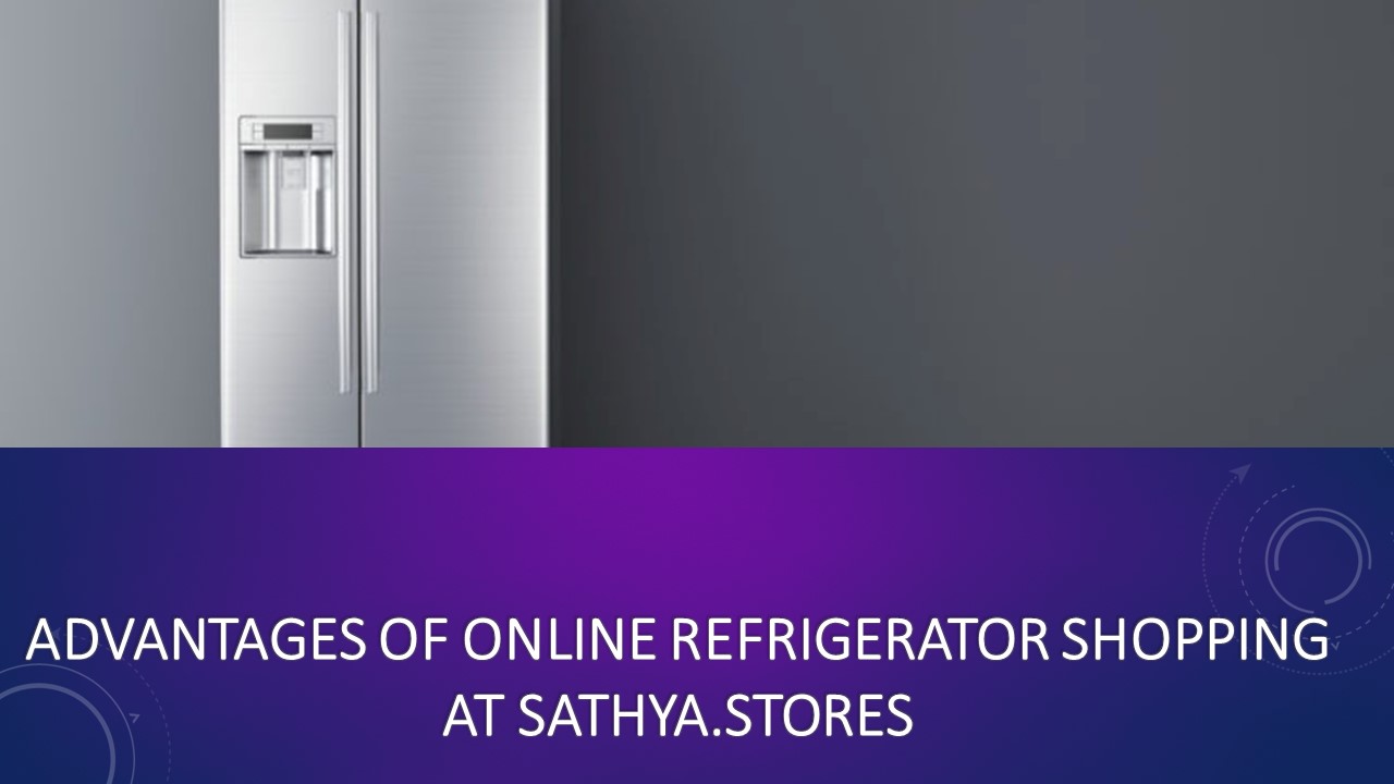 PPT Advantages of Online Refrigerator Shopping at Sathya.Stores