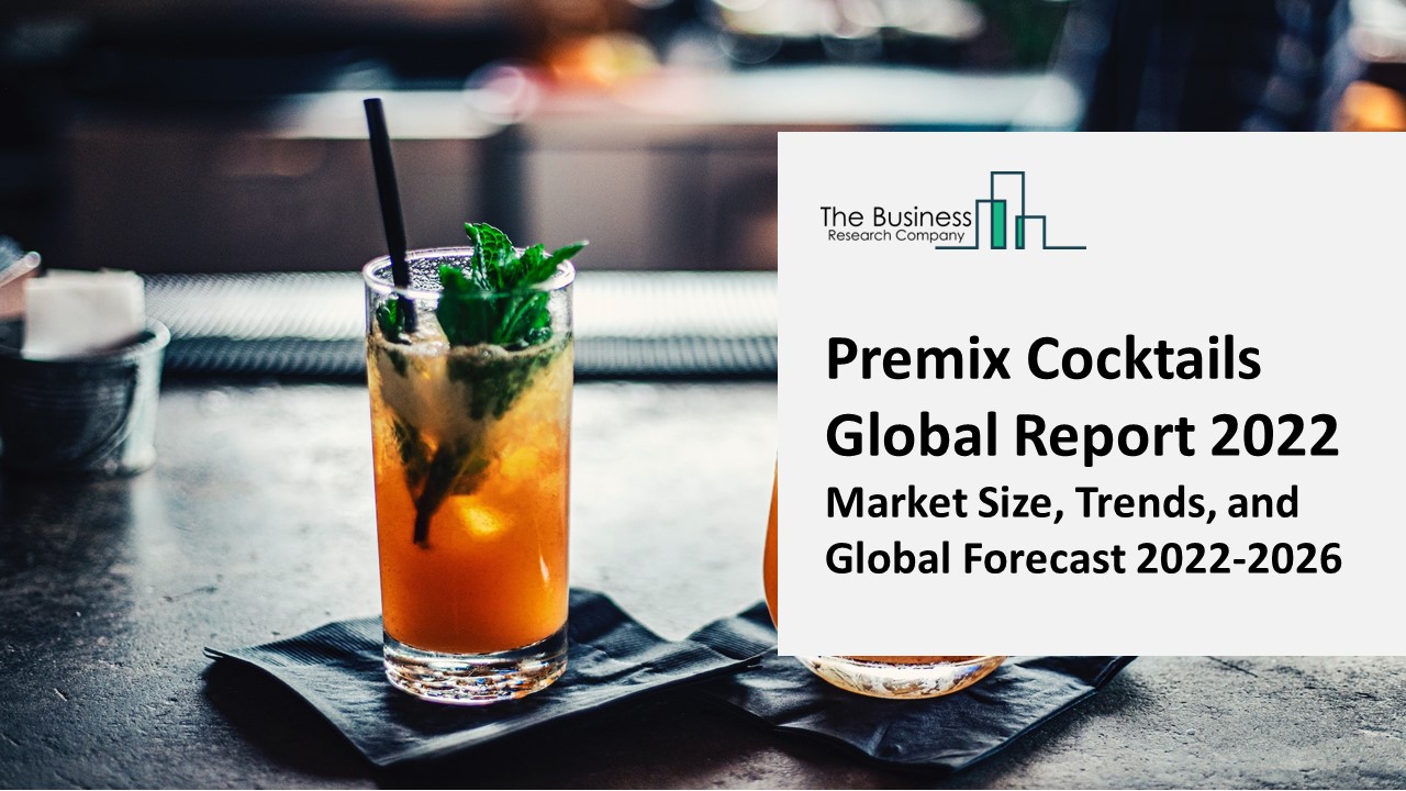 PPT Premix Cocktails Market Report 2022 Insights, Analysis, And