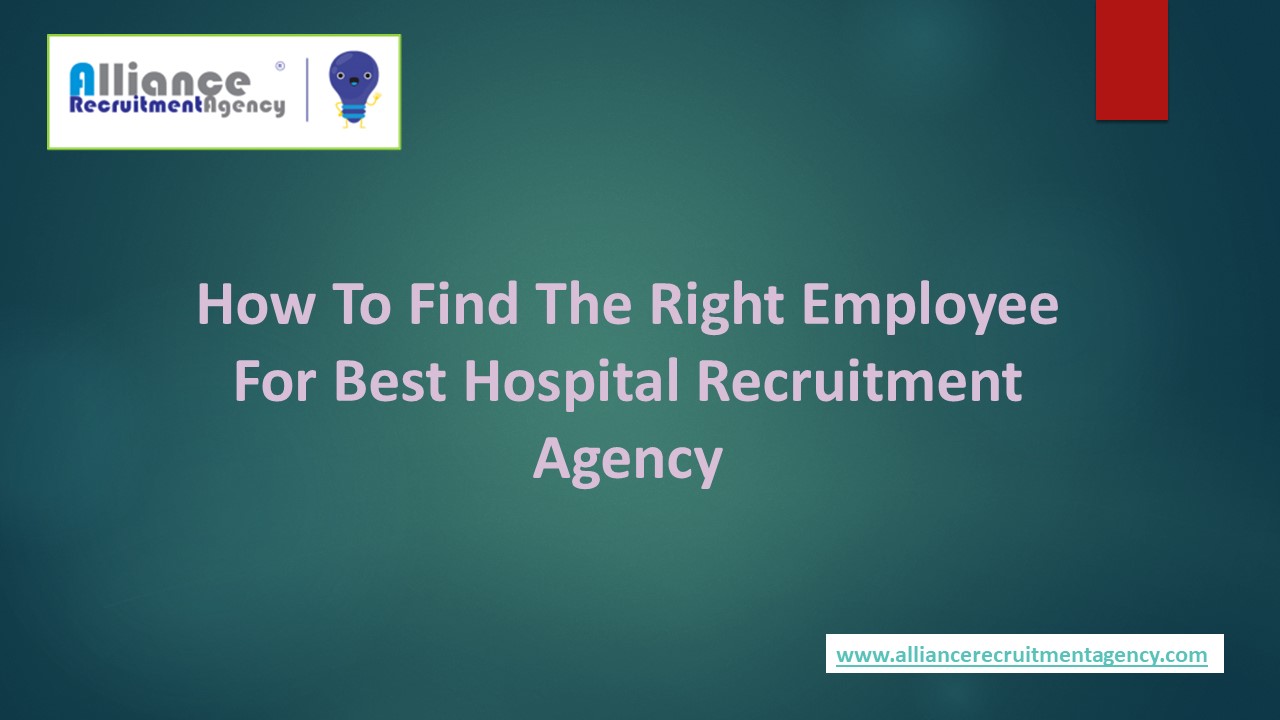 How To Find The Right Employee For Best Hospital Recruitment Agency