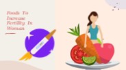 Foods To Increase Fertility In Woman