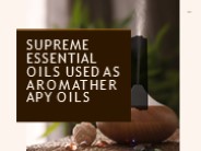 Supreme Essential Oils Used as Aromatherapy Oils