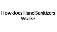 How does Hand Sanitizers Work?