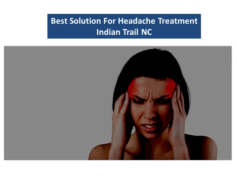 PPT Best Solution For Headache Treatment Indian Trail NC PowerPoint