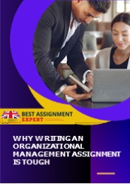 Why writing an organizational management assignment is tough