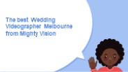 The best Wedding Videographer Melbourne from Mighty Vision