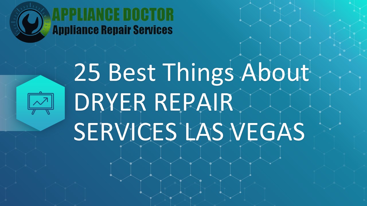 25 Best Things about Dryer Repair Services Las Vegas
