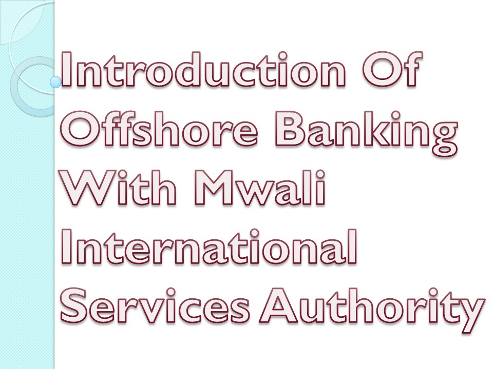 Introduction Of Offshore Banking With Mwali International Services Authority