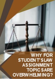 Why for student's law assignment topics are overwhelming?