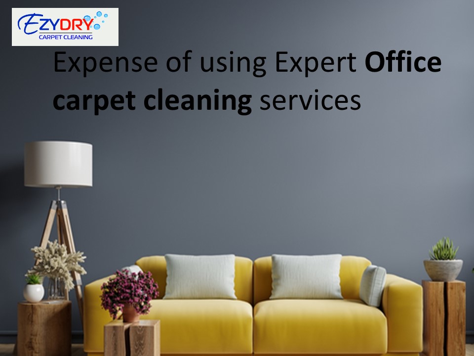PPT Expense of using Expert Office carpet cleaning services