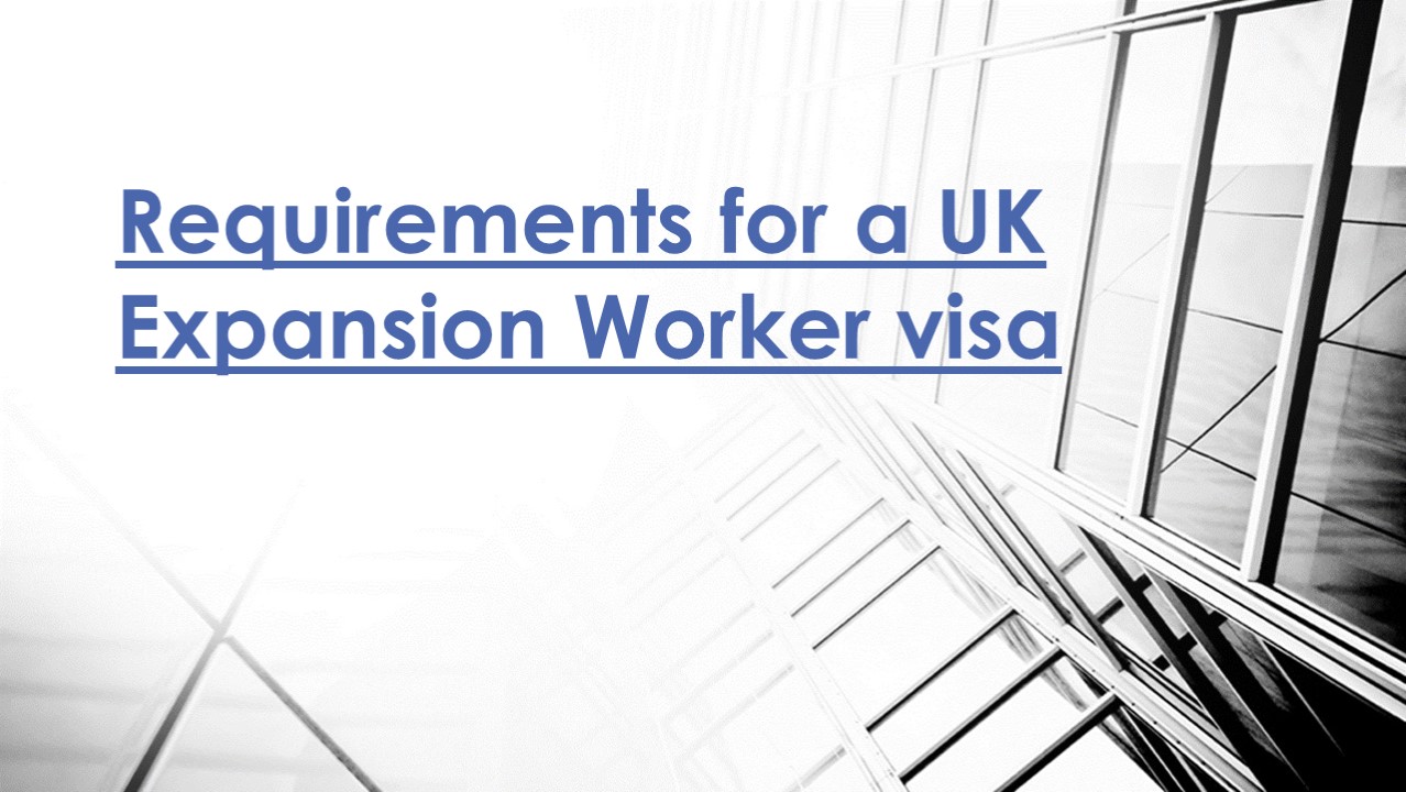 Requirements for a UK Expansion Worker Visa