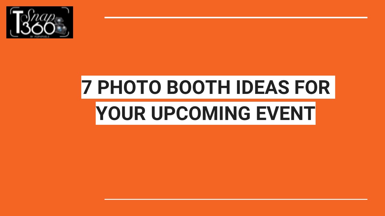 7 PHOTO BOOTH IDEAS FOR YOUR UPCOMING EVENT