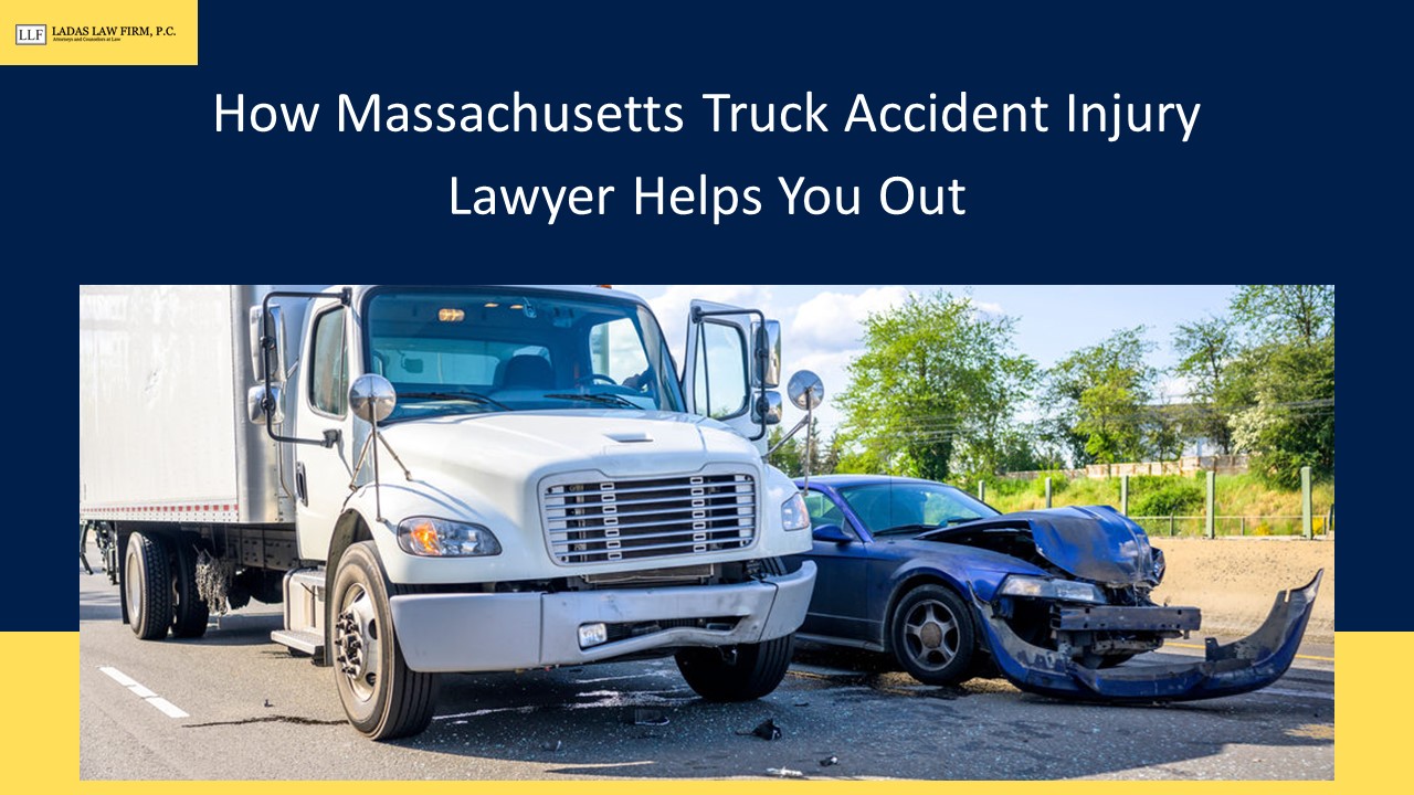 How Massachusetts Truck Accident Injury Lawyer Helps You Out