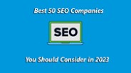 Best 50 SEO Companies You Should Consider