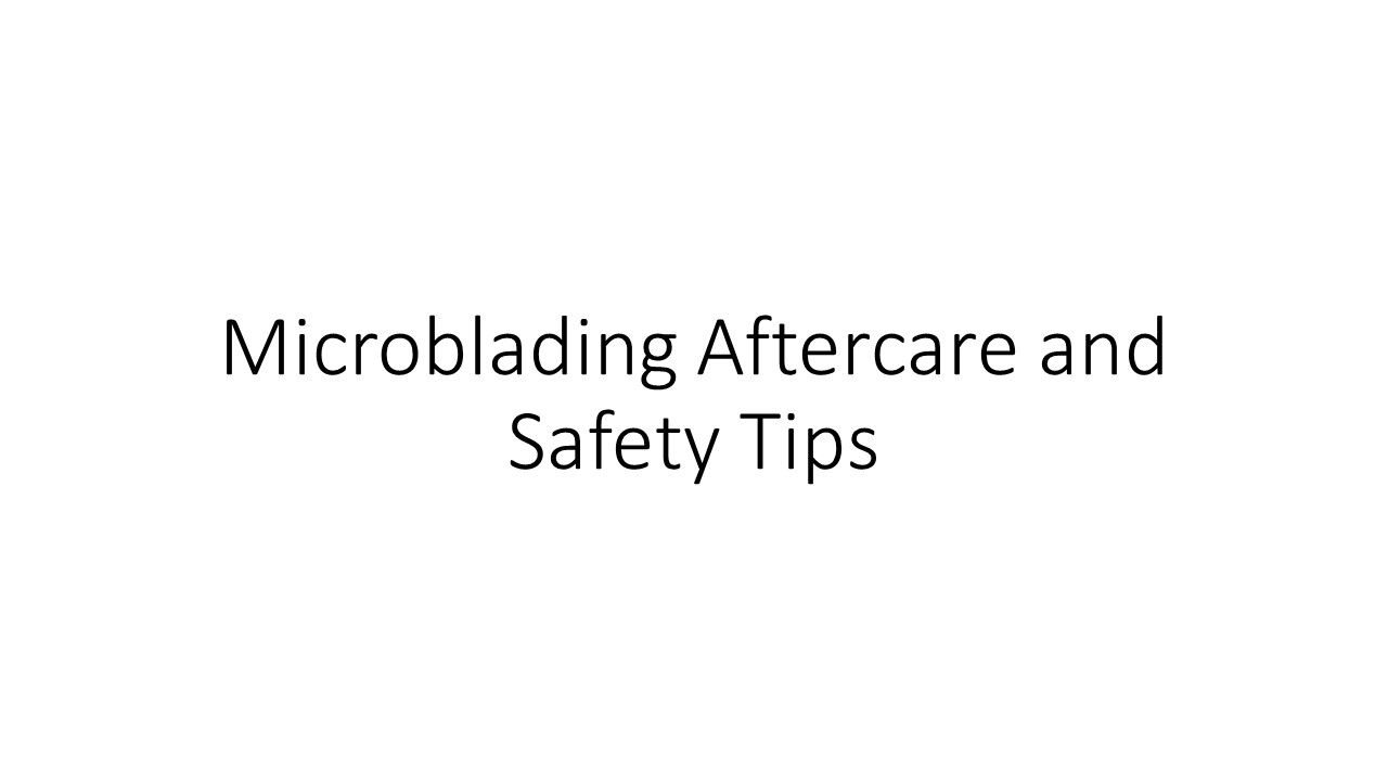 Microblading Aftercare and Safety Tips (1)
