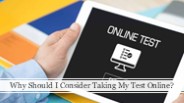 Why Should I Consider Taking My Test Online?​