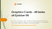 Graphics Cards - All series at Ejobber UK